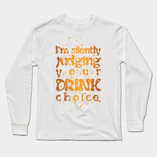 I'm Silently Judging Your Drink Choice Long Sleeve T-Shirt